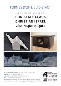 "Formes d'un lieu distant", exposition des oeuvres de Christian Claus, Christian Israel, Véronique loquet