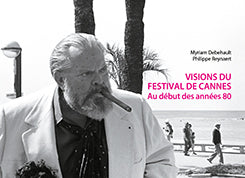 Visions du Festival de Cannes Au début des années ‘80 - Myriam Debehault - Philippe Reynaert Accueil