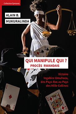 Qui manipule qui ? Procès rwandais victoire ingabire umuhoza, des pays-bas au pays des mille collines - ALAIN B. MUKURALINDA