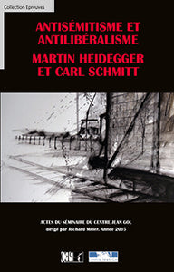 Antisémitisme et Antilibéralisme Martin Heidegger et Carl Schmitt - dir. Richard Miller