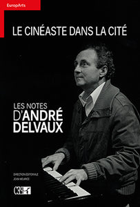 Le cinéaste dans la cité – Notes et inédits - André Delvaux
