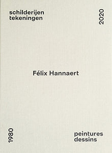 Félix Hannaert peintures dessins schilderijen tekeningen 1980 2020 - Danièle Gillemon / Serge Goyens de Heusch / Luc Franken / Sofie Van den Busssche
