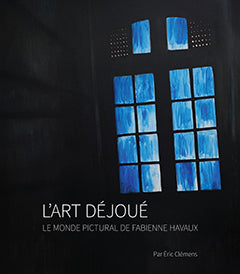 L’art déjoué -  Le monde pictural de Fabienne Havaux- Éric Clémens
