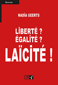 Liberté ? Egalité ? Laïcité ! - Nadia Geerts