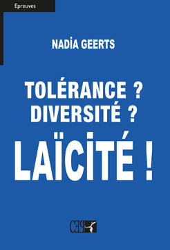 Tolérance ? Diversité ? Laïcité ! - Nadia Geerts