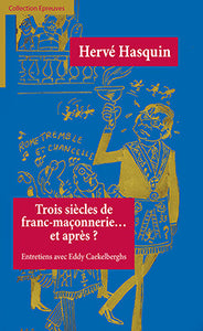 Trois siècles de franc-maçonnerie…et après ? - Hervé Hasquin, Entretiens avec Eddy Caekelberghs