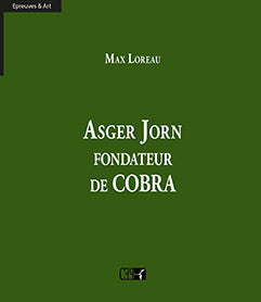 Asger Jorn, fondateur de Cobra - Max Loreau